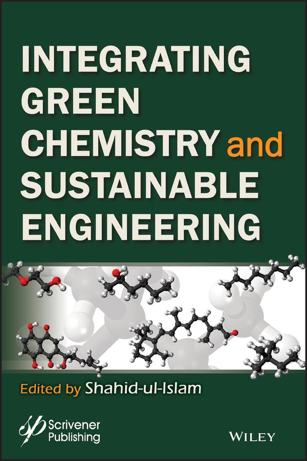 Integrating Green Chemistry and Sustainable Engineering by Shahid Ul Islam