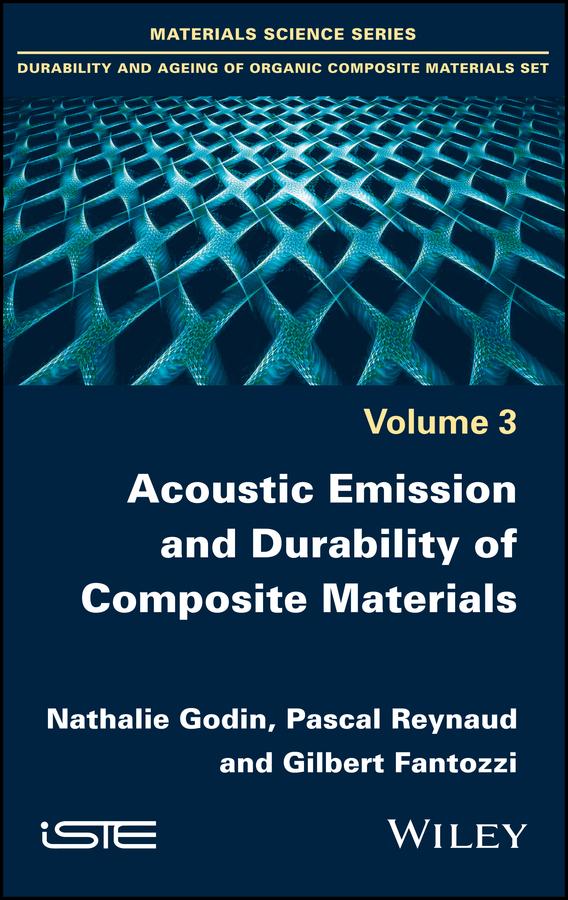Acoustic Emission and Durability of Composite Materials by Gilbert Fantozzi, Nathalie Godin, Pascal Reynaud