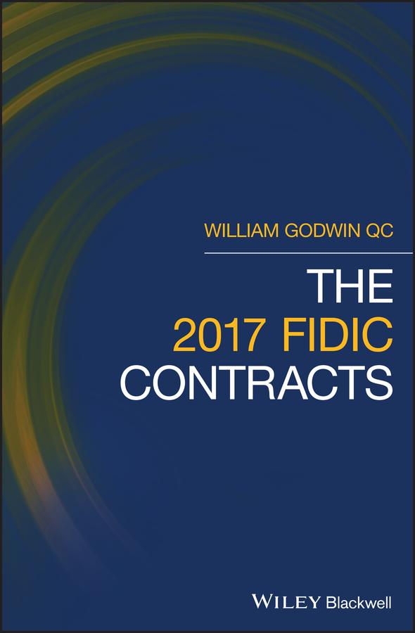 The 2017 FIDIC Contracts by William Godwin