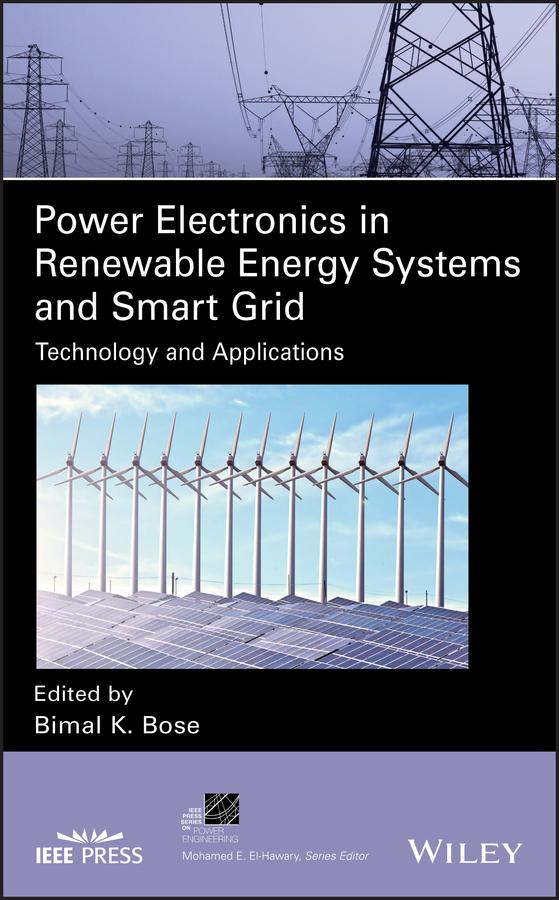 Power Electronics in Renewable Energy Systems and Smart Grid by Bimal K. Bose