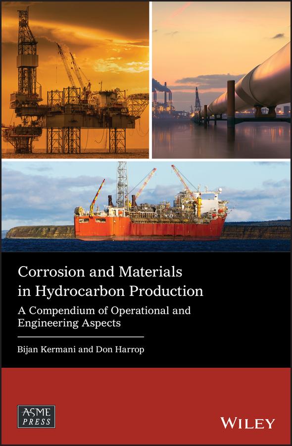 Corrosion and Materials in Hydrocarbon Production by Don Harrop, Dr. Bijan Kermani