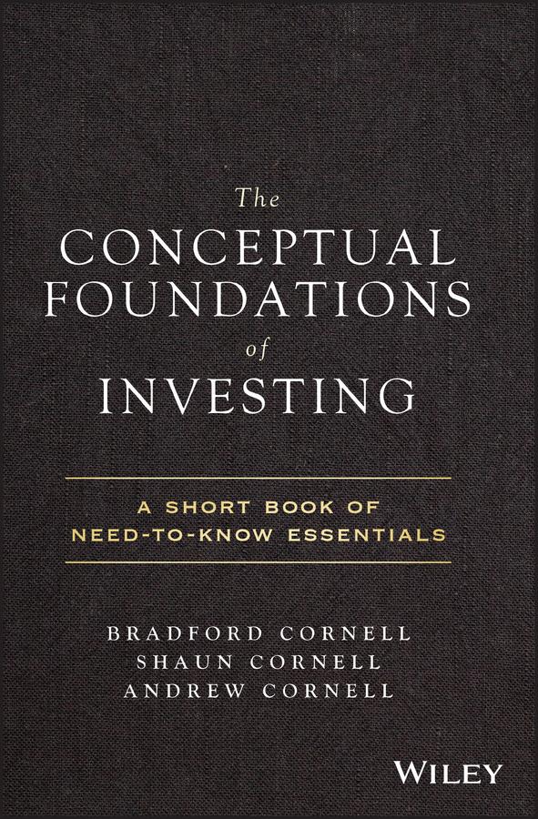 The Conceptual Foundations of Investing by Andrew Cornell, Bradford Cornell, Shaun Cornell