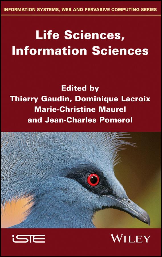 Life Sciences, Information Sciences by Dominique Lacroix, Jean-Charles Pomerol, Marie-Christine Maurel, Thierry Gaudin