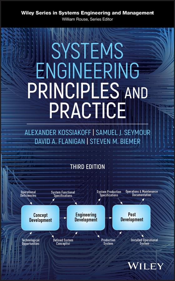 Systems Engineering Principles and Practice by Alexander Kossiakoff, David A. Flanigan, Samuel J. Seymour, Steven M. Biemer
