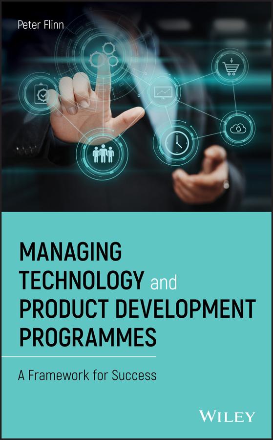 Managing Technology and Product Development Programmes by Peter Flinn