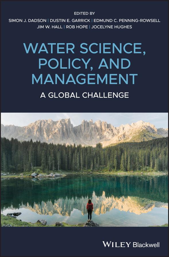 Water Science, Policy and Management by Dustin E. Garrick, Edmund C. Penning-Rowsell, Jim W. Hall, Jocelyne Hughes, Rob Hope, Simon James Dadson
