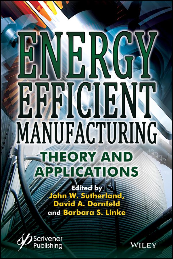 Energy Efficient Manufacturing by Barbara S. Linke, David A. Dornfeld, John W. Sutherland