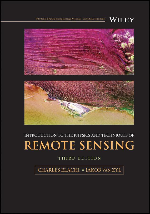 Introduction to the Physics and Techniques of Remote Sensing by Charles Elachi, Jakob J. van Zyl