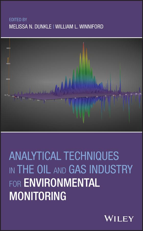 Analytical Techniques in the Oil and Gas Industry for Environmental Monitoring by Melissa N. Dunkle, William L. Winniford