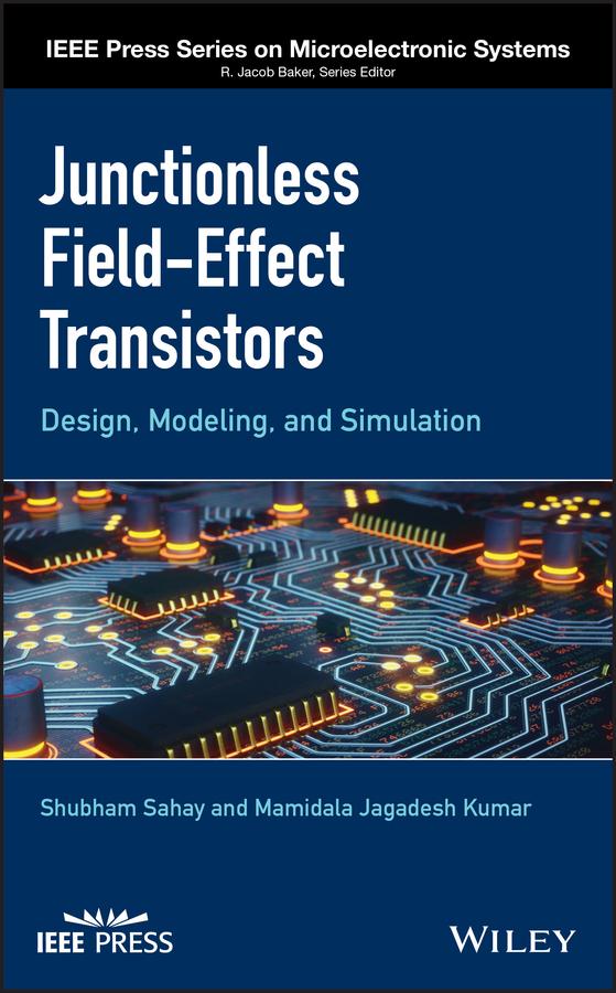 Junctionless Field-Effect Transistors by Mamidala Jagadesh Kumar, Shubham Sahay