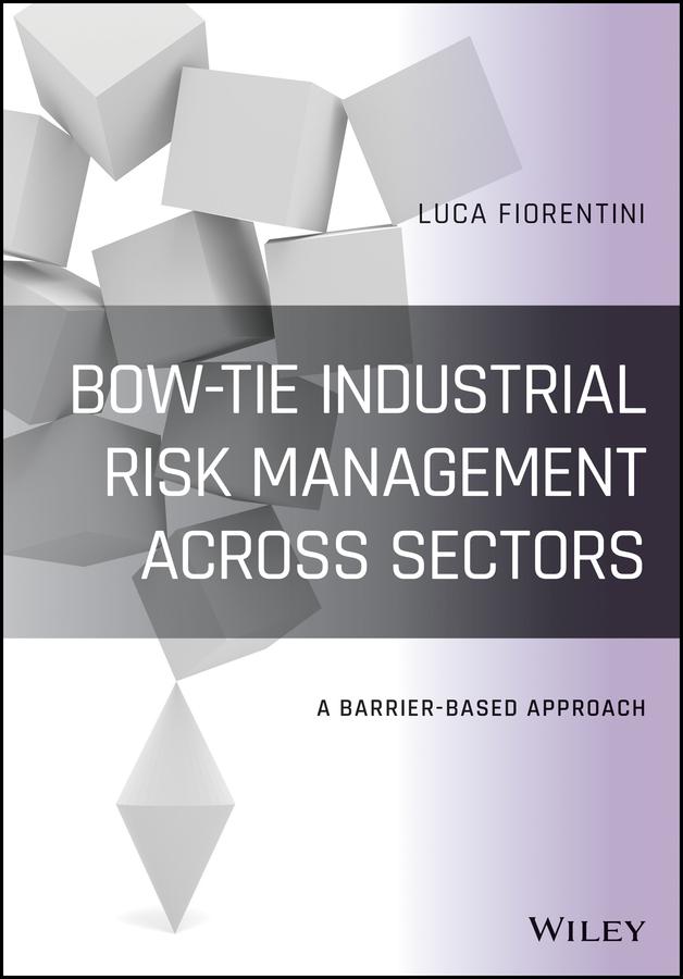 Bow-Tie Industrial Risk Management Across Sectors by Luca Fiorentini