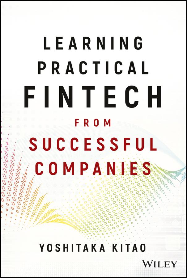 Learning Practical FinTech from Successful Companies by Yoshitaka Kitao