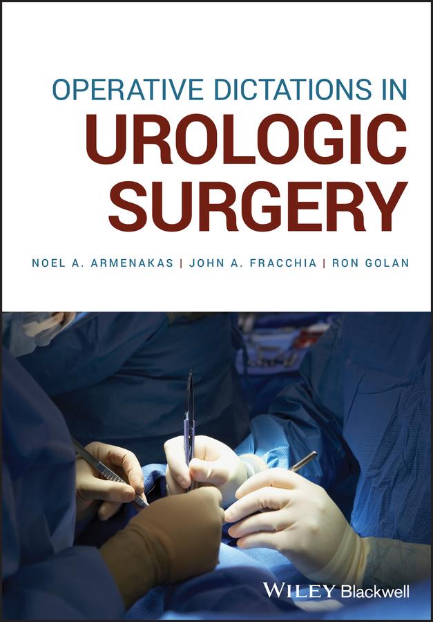 Operative Dictations in Urologic Surgery by John A. Fracchia, Noel A. Armenakas, Ron Golan