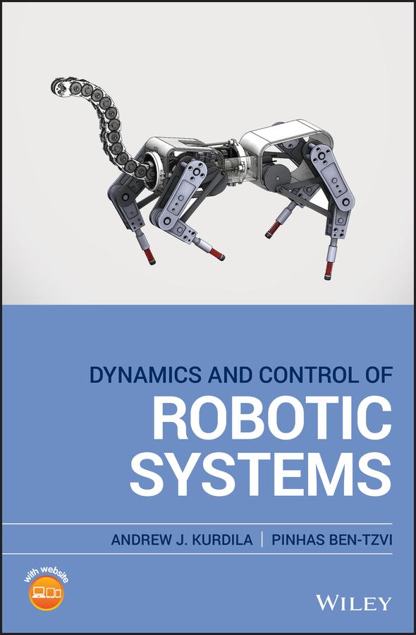 Dynamics and Control of Robotic Systems by Andrew J. Kurdila, Pinhas Ben-Tzvi