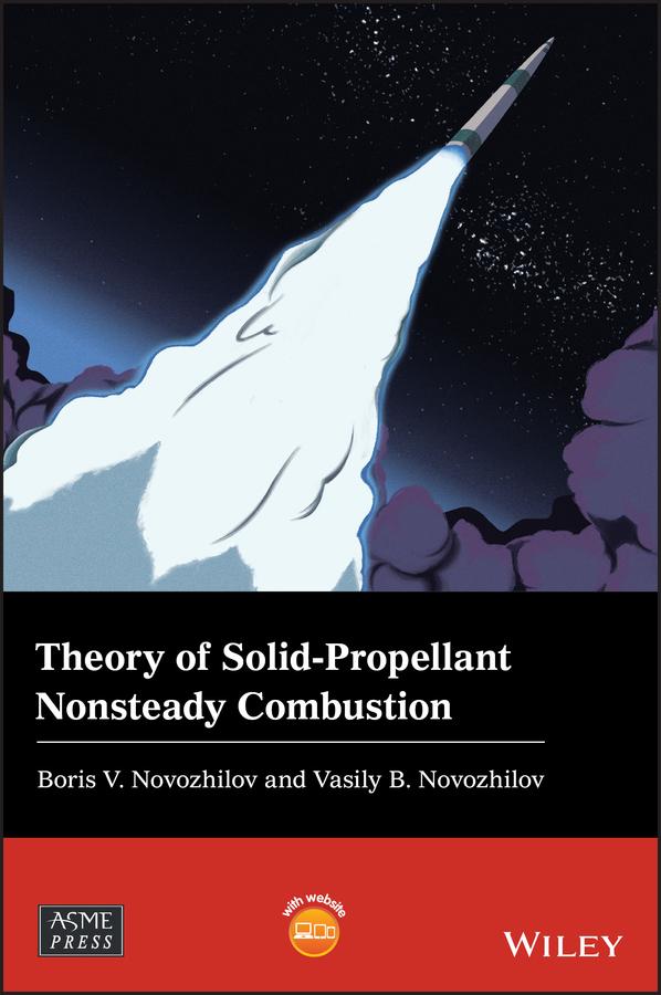 Theory of Solid-Propellant Nonsteady Combustion by Boris V. Novozhilov, Vasily B. Novozhilov