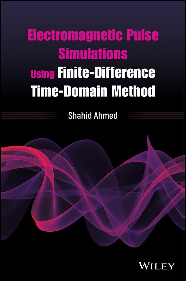 Electromagnetic Pulse Simulations Using Finite-Difference Time-Domain Method by Shahid Ahmed
