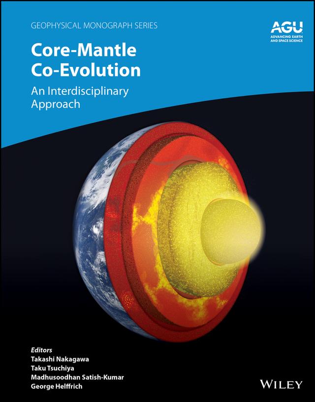 Core-Mantle Co-Evolution by George Helffrich, Madhusoodhan Satish-Kumar, Takashi Nakagawa, Taku Tsuchiya