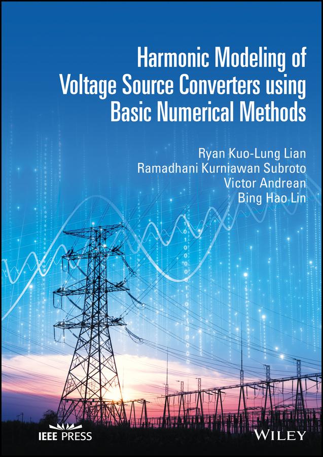 Harmonic Modeling of Voltage Source Converters using Basic Numerical Methods by Bing Hao Lin, Ramadhani Kurniawan Subroto, Ryan Kuo-Lung Lian, Victor Andrean