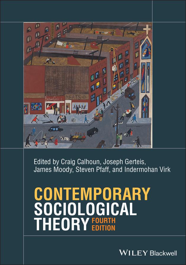 Contemporary Sociological Theory by Craig Calhoun, James Moody, Joseph Gerteis, Steven Pfaff, Indermohan Virk