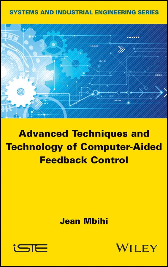 Advanced Techniques and Technology of Computer-Aided Feedback Control by Jean Mbihi