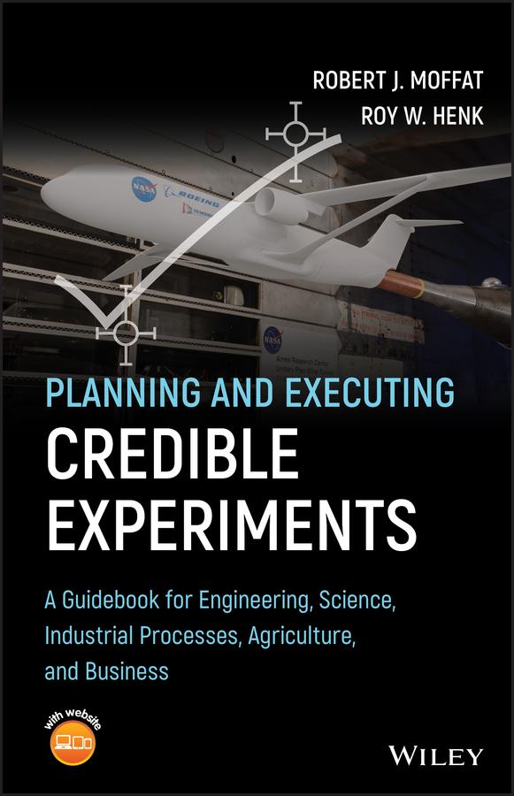 Planning and Executing Credible Experiments by Robert J. Moffat, Roy W. Henk