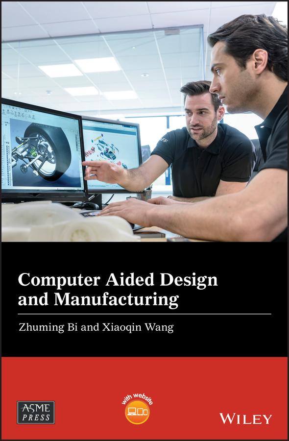 Computer Aided Design and Manufacturing by Xiaoqin Wang, Zhuming Bi