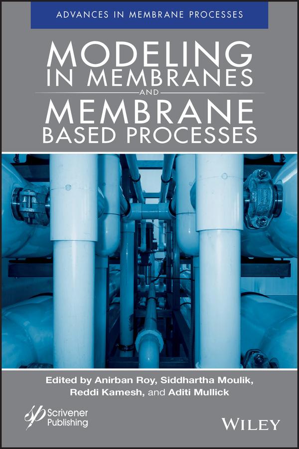 Modeling in Membranes and Membrane-Based Processes by Aditi Mullick, Anirban Roy, Reddi Kamesh, Siddhartha Moulik