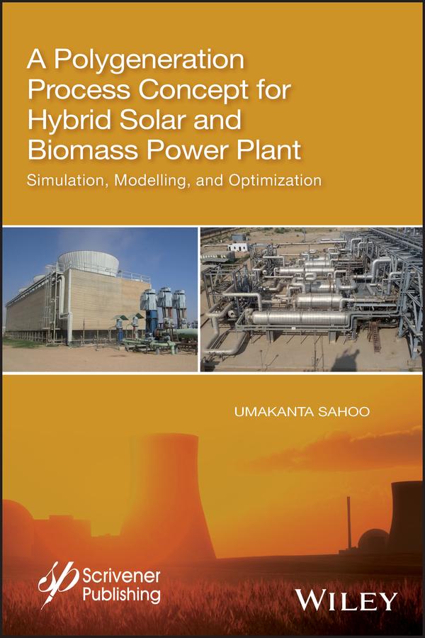 A Polygeneration Process Concept for Hybrid Solar and Biomass Power Plant by Umakanta Sahoo