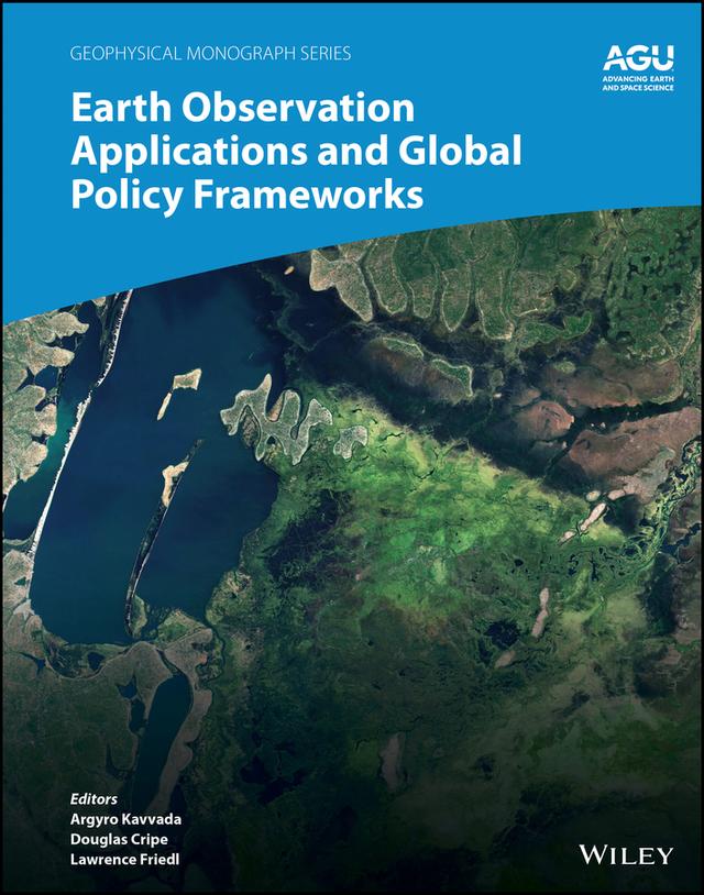 Earth Observation Applications and Global Policy Frameworks by Argyro Kavvada, Douglas Cripe, Lawrence Friedl