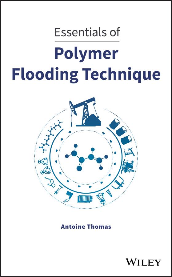 Essentials of Polymer Flooding Technique by Antoine Thomas