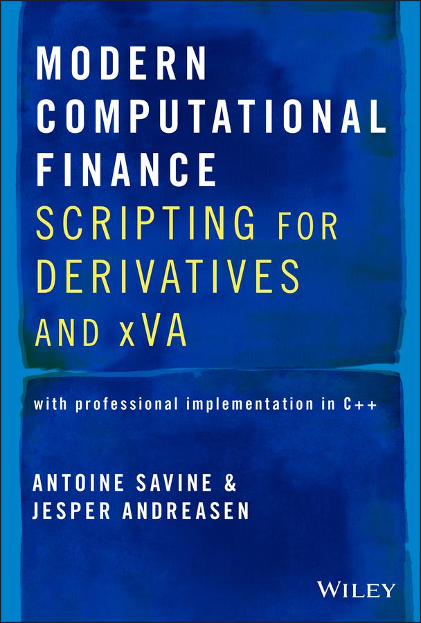 Modern Computational Finance by Antoine Savine, Jesper Andreasen