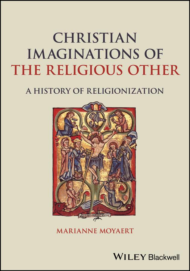 Christian Imaginations of the Religious Other by Marianne Moyaert