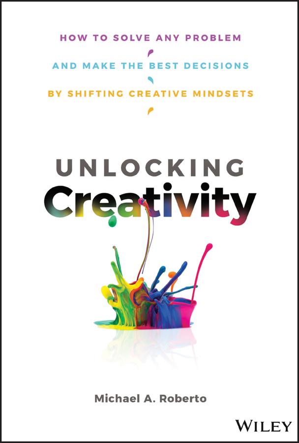 Unlocking Creativity by Michael A. Roberto