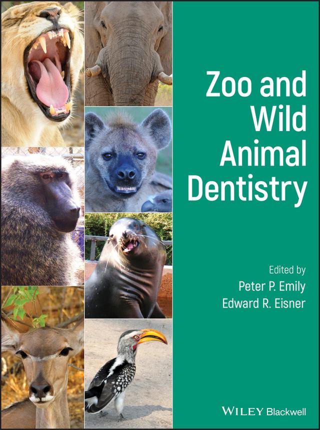 Zoo and Wild Animal Dentistry by Edward R. Eisner, Peter P. Emily