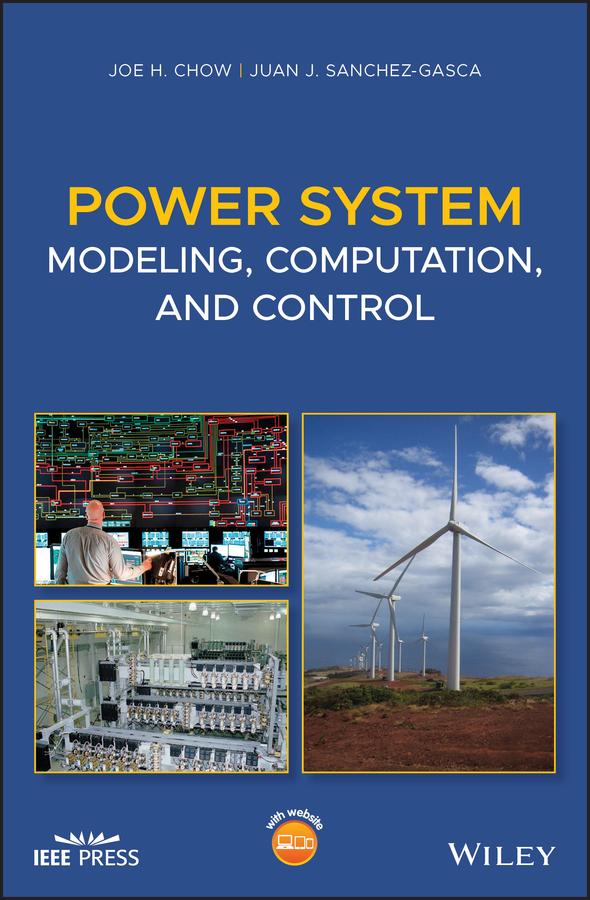 Power System Modeling, Computation, and Control by Joe H. Chow, Juan J. Sanchez-Gasca