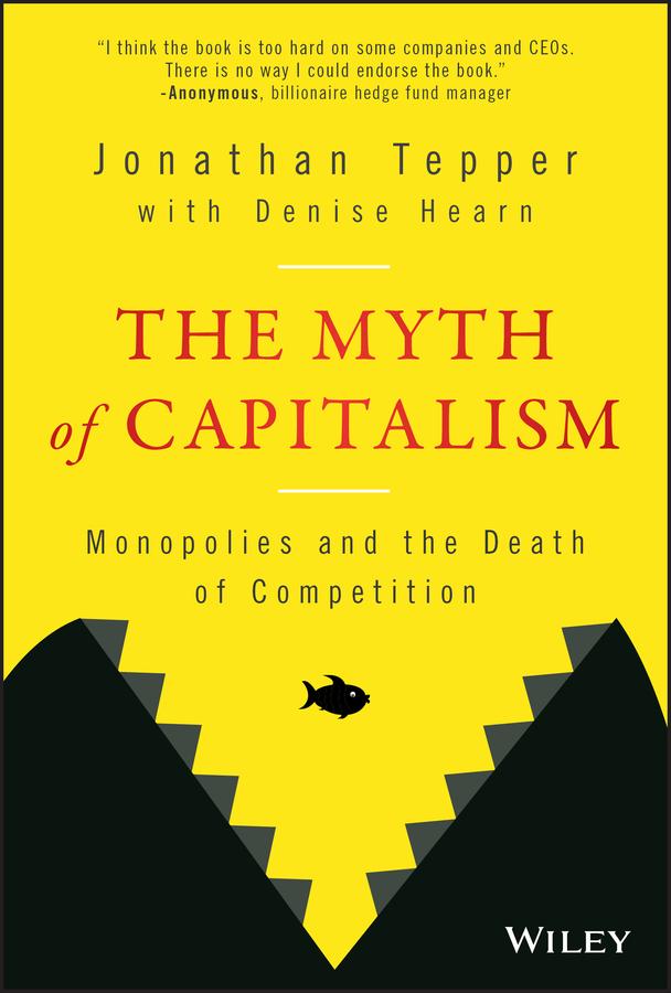 The Myth of Capitalism by Denise Hearn, Jonathan Tepper
