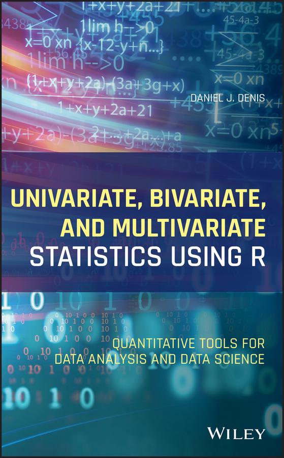 Univariate, Bivariate, and Multivariate Statistics Using R by Daniel J. Denis