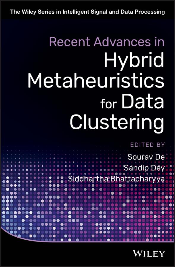 Recent Advances in Hybrid Metaheuristics for Data Clustering by Sandip Dey, Siddhartha Bhattacharyya, Sourav De
