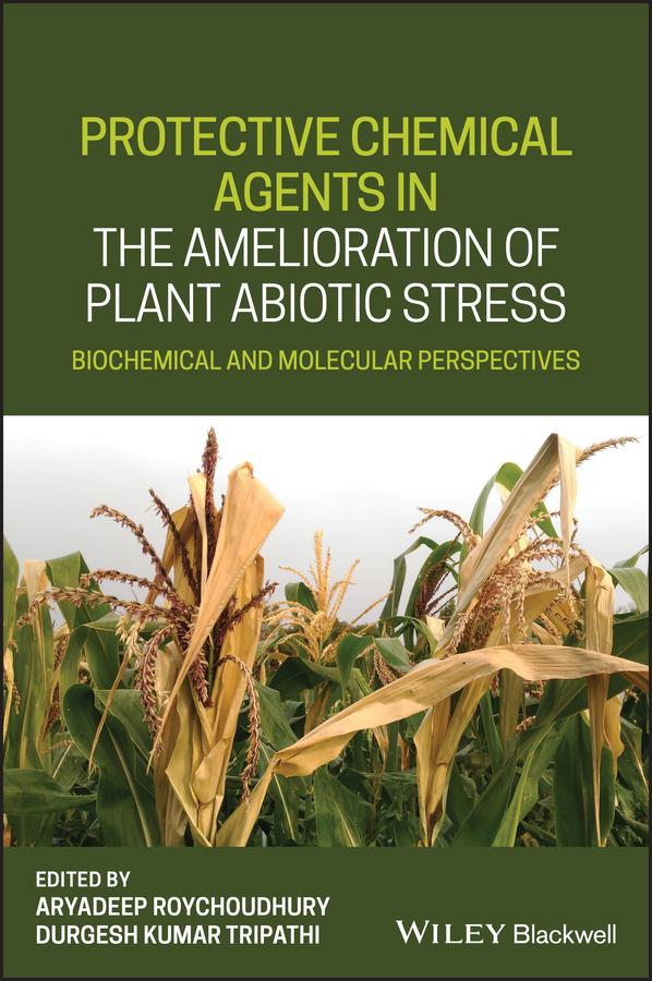 Protective Chemical Agents in the Amelioration of Plant Abiotic Stress by Aryadeep Roychoudhury, Durgesh Kumar Tripathi