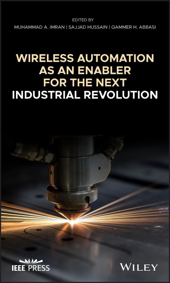 Wireless Automation as an Enabler for the Next Industrial Revolution by Muhammad Ali Imran, Qammer H. Abbasi, Sajjad Hussain