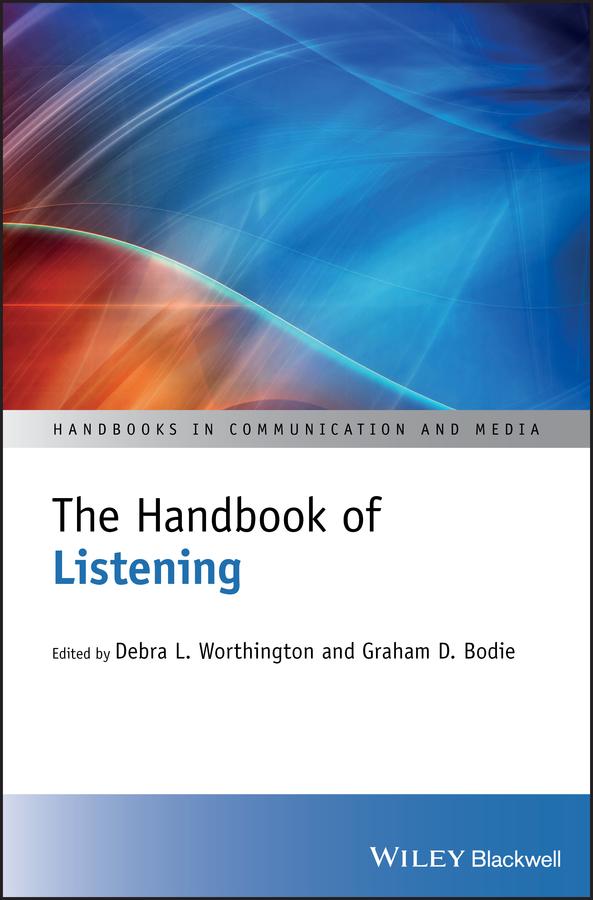 The Handbook of Listening by Debra L. Worthington, Graham D. Bodie