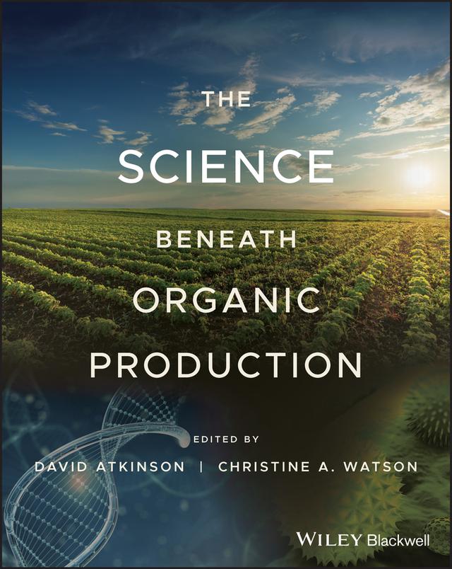 The Science Beneath Organic Production by Christine A. Watson, David Atkinson