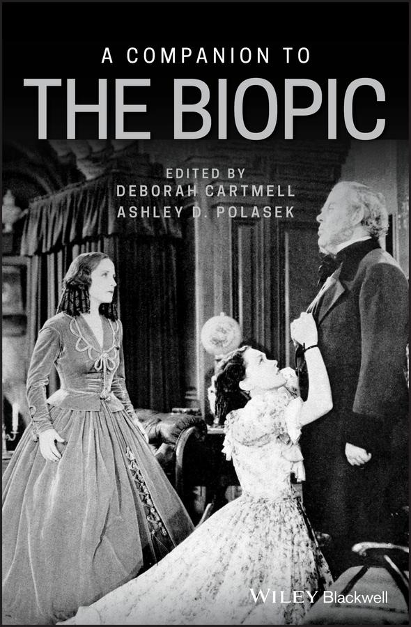 A Companion to the Biopic by Ashley D. Polasek, Deborah Cartmell