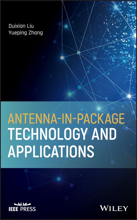 Antenna-in-Package Technology and Applications by Duixian Liu, Yueping Zhang