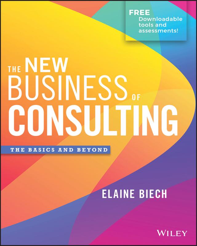 The New Business of Consulting by Elaine Biech