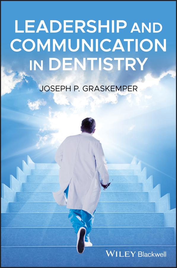 Leadership and Communication in Dentistry by Joseph P. Graskemper
