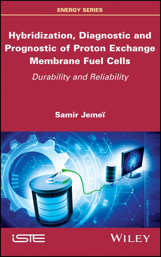 Hybridization, Diagnostic and Prognostic of PEM Fuel Cells by Samir Jemei