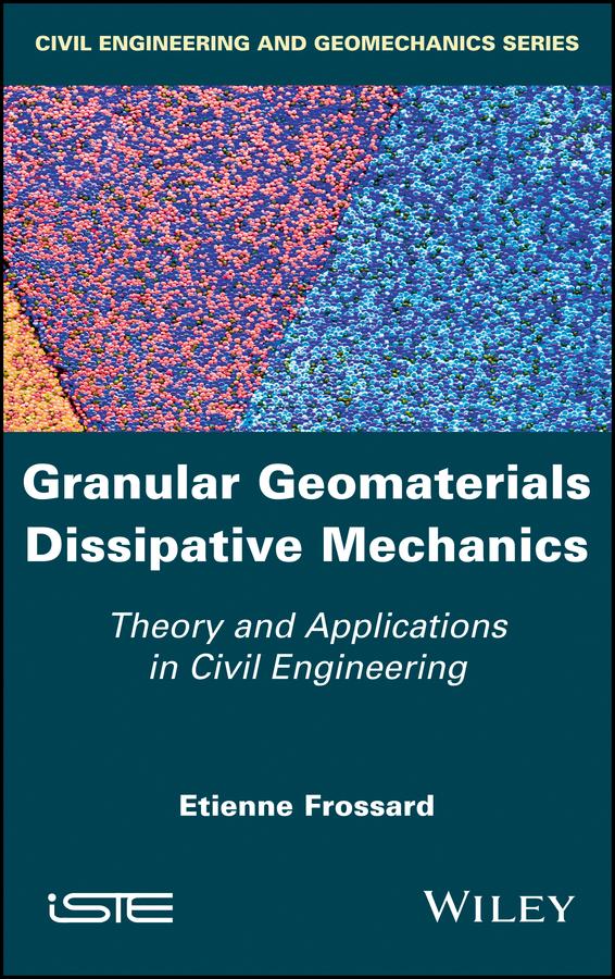 Granular Geomaterials Dissipative Mechanics by Etienne Frossard