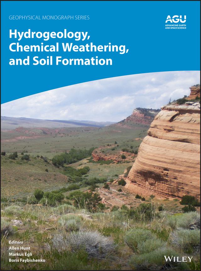 Hydrogeology, Chemical Weathering, and Soil Formation by Allen Hunt, Boris Faybishenko, Markus Egli