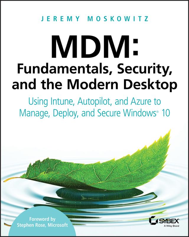 MDM: Fundamentals, Security, and the Modern Desktop by Jeremy Moskowitz